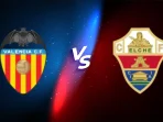 Valencia vs Elche Valencia vs Elche