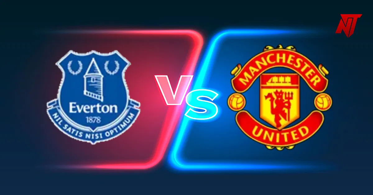 Everton vs Manchester United Everton vs Manchester United