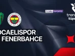 Kocaelispor vs Fenerbahce Kocaelispor vs Fenerbahce